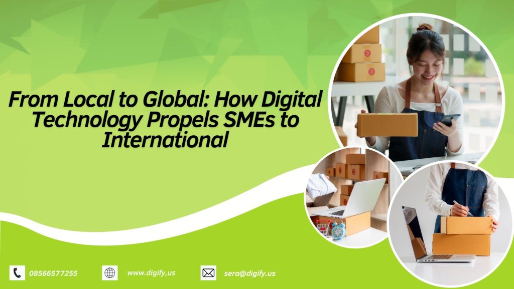 From local to global: how digital technology propels smes to international success and future of digital technology in business