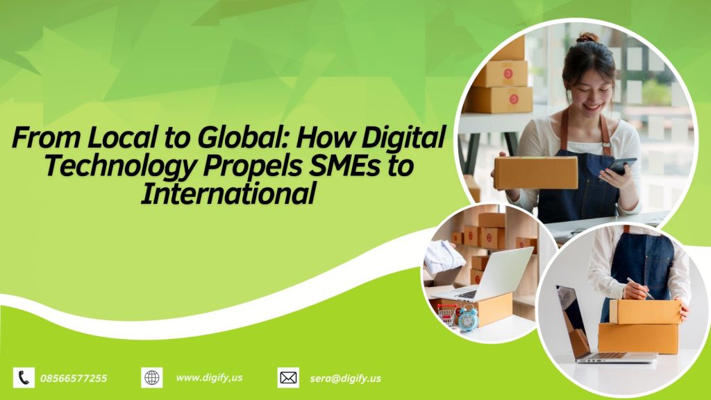 From local to global: how digital technology propels smes to international success and future of digital technology in business