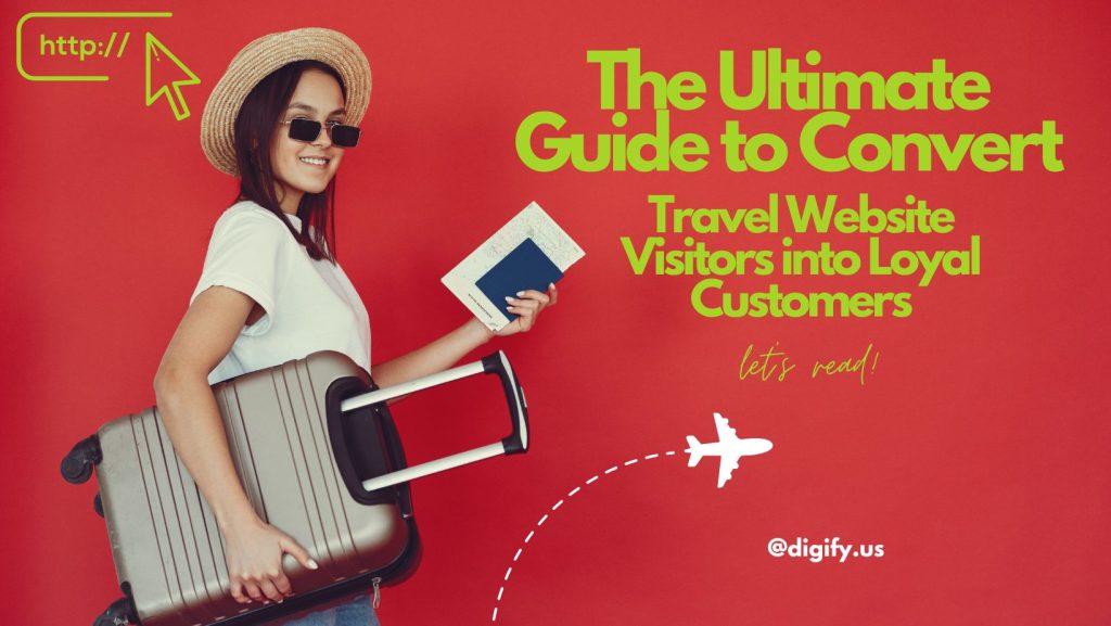 The ultimate guide to convert travel website visitors into loyal customers