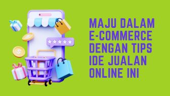 maju dalam e-commerce dengan tips ide jualan online ini