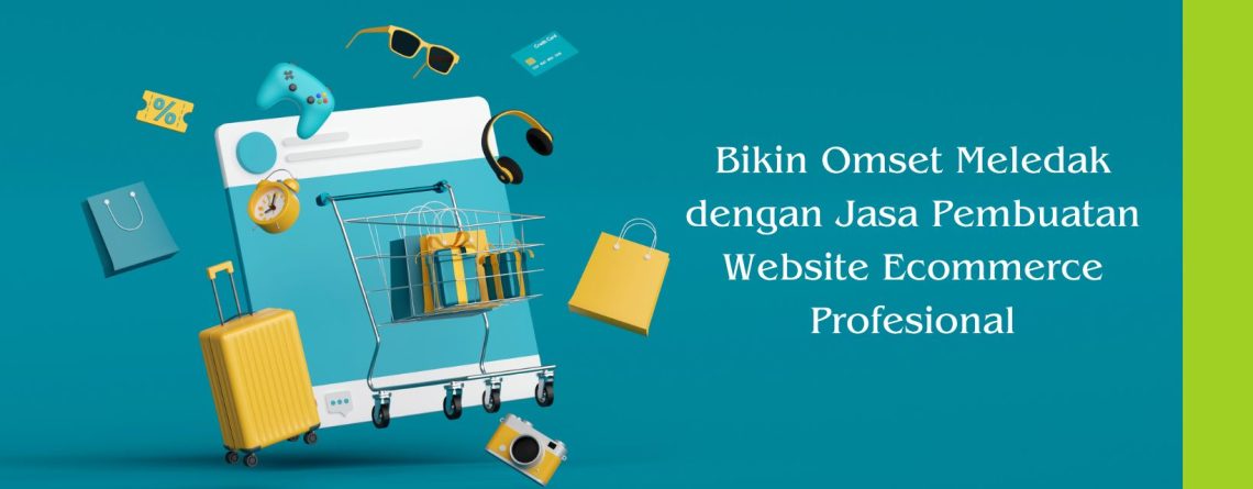 Bikin Omset Meledak dengan Jasa Pembuatan Website Ecommerce Profesional