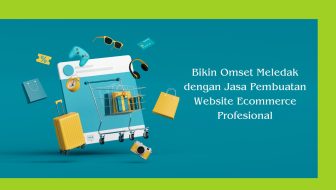 Bikin Omset Meledak dengan Jasa Pembuatan Website Ecommerce Profesional